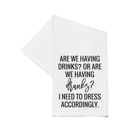 Are We Having Drinks Or Dranks Tea Towel 16x24 - Tea Towel-Are We Having Drinks Or Dranks Tea Towel 16x24 - Tea Towel 'Are we having drinks or dranks I need to dress accordingly' -Cali Moon Boutique, Plainville Connecticut