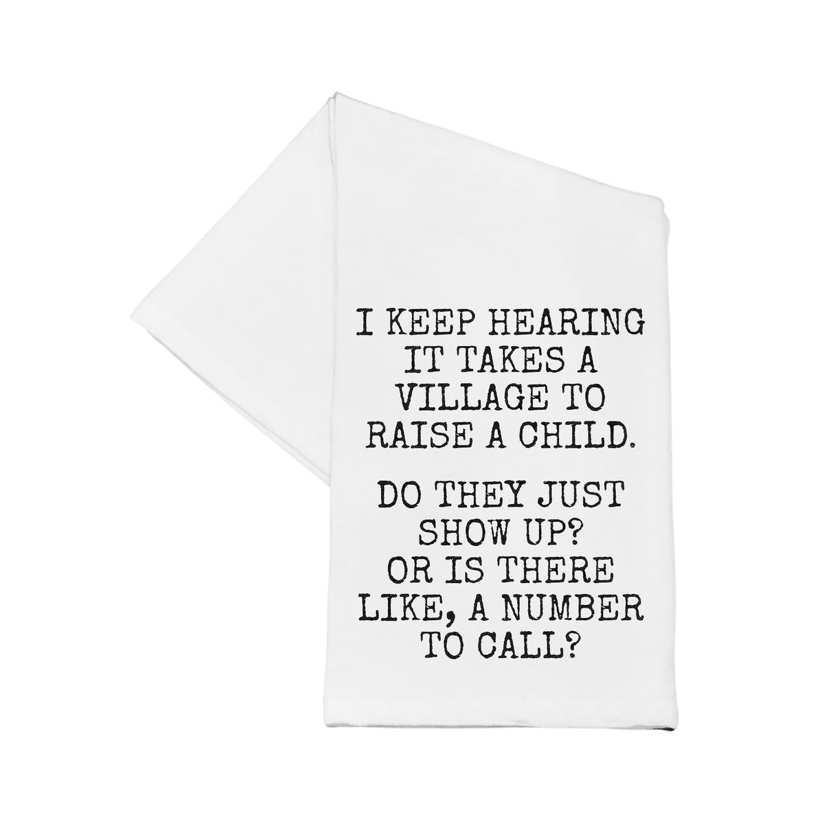 'It Takes A Village To Raise A Child'- Cotton Tea Towel 16x24-It Takes a Village to Raise a Child. Do they just show up? Or is there like, a number to call?-Cali Moon Boutique, Plainville Connecticut